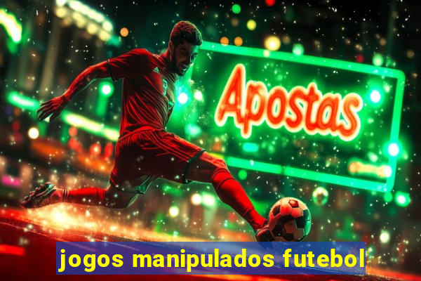 jogos manipulados futebol